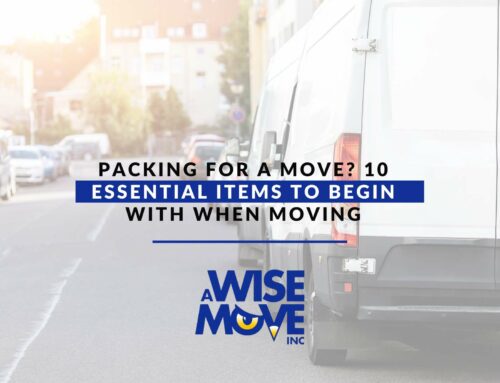 Packing For A Move? 10 Essential Items To Begin With When Moving